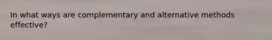 In what ways are complementary and alternative methods effective?