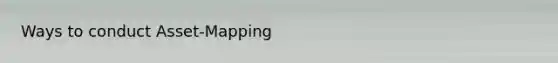 Ways to conduct Asset-Mapping