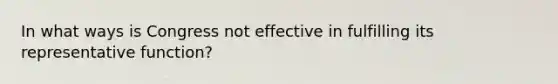 In what ways is Congress not effective in fulfilling its representative function?