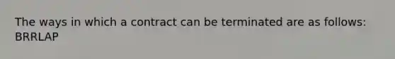 The ways in which a contract can be terminated are as follows: BRRLAP