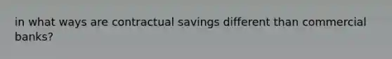 in what ways are contractual savings different than commercial banks?