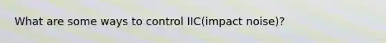 What are some ways to control IIC(impact noise)?