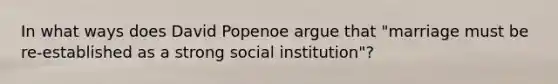 In what ways does David Popenoe argue that "marriage must be re-established as a strong social institution"?