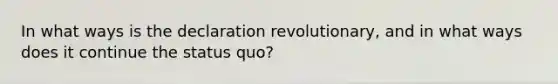 In what ways is the declaration revolutionary, and in what ways does it continue the status quo?