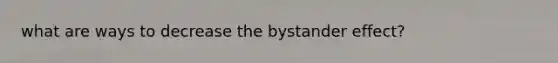 what are ways to decrease the bystander effect?