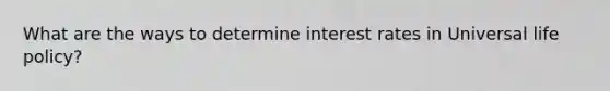 What are the ways to determine interest rates in Universal life policy?