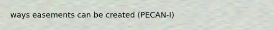 ways easements can be created (PECAN-I)