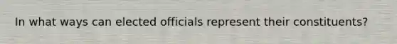 In what ways can elected officials represent their constituents?