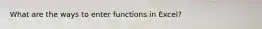What are the ways to enter functions in Excel?