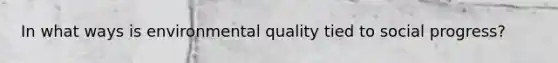 In what ways is environmental quality tied to social progress?