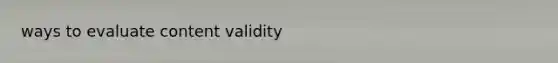 ways to evaluate content validity