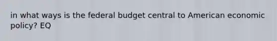 in what ways is the federal budget central to American economic policy? EQ