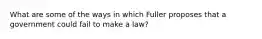 What are some of the ways in which Fuller proposes that a government could fail to make a law?