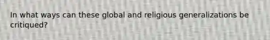 In what ways can these global and religious generalizations be critiqued?