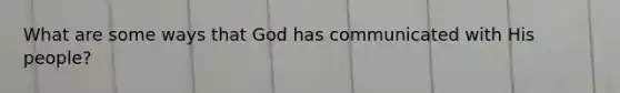 What are some ways that God has communicated with His people?