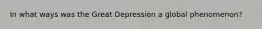 In what ways was the Great Depression a global phenomenon?