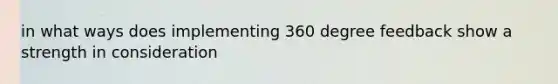 in what ways does implementing 360 degree feedback show a strength in consideration