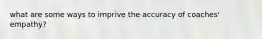 what are some ways to imprive the accuracy of coaches' empathy?