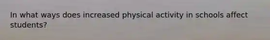 In what ways does increased physical activity in schools affect students?