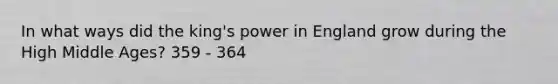 In what ways did the king's power in England grow during the High Middle Ages? 359 - 364