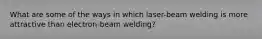 What are some of the ways in which laser-beam welding is more attractive than electron-beam welding?