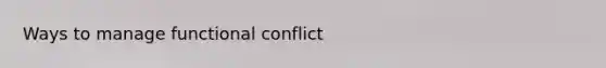 Ways to manage functional conflict