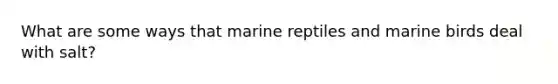 What are some ways that marine reptiles and marine birds deal with salt?