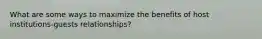 What are some ways to maximize the benefits of host institutions-guests relationships?