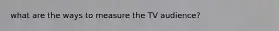 what are the ways to measure the TV audience?