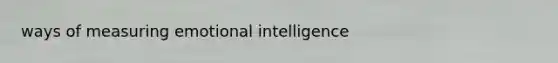 ways of measuring emotional intelligence