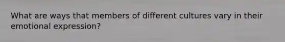 What are ways that members of different cultures vary in their emotional expression?