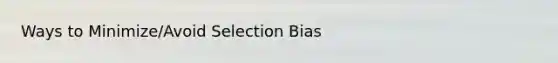 Ways to Minimize/Avoid Selection Bias