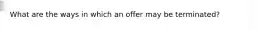 What are the ways in which an offer may be terminated?