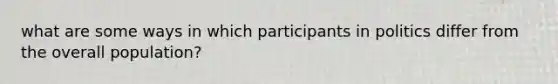 what are some ways in which participants in politics differ from the overall population?