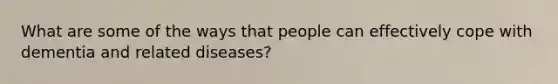 What are some of the ways that people can effectively cope with dementia and related diseases?