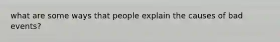 what are some ways that people explain the causes of bad events?