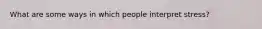 What are some ways in which people interpret stress?