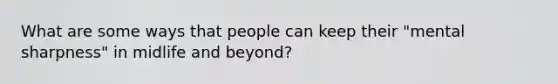 What are some ways that people can keep their "mental sharpness" in midlife and beyond?