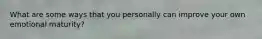 What are some ways that you personally can improve your own emotional maturity?