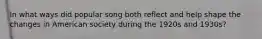 In what ways did popular song both reflect and help shape the changes in American society during the 1920s and 1930s?