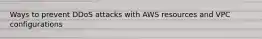 Ways to prevent DDoS attacks with AWS resources and VPC configurations