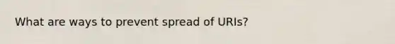 What are ways to prevent spread of URIs?