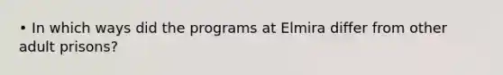 • In which ways did the programs at Elmira differ from other adult prisons?