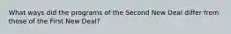 What ways did the programs of the Second New Deal differ from those of the First New Deal?