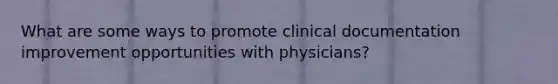 What are some ways to promote clinical documentation improvement opportunities with physicians?