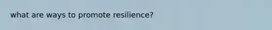 what are ways to promote resilience?