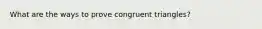 What are the ways to prove congruent triangles?