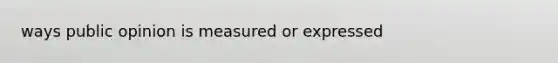 ways public opinion is measured or expressed
