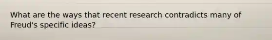 What are the ways that recent research contradicts many of Freud's specific ideas?