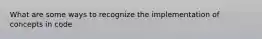 What are some ways to recognize the implementation of concepts in code